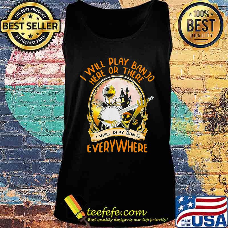 Halloween jack skellington i will play banjo here or there i will play banjo everywhere s Tank top Halloween jack skellington i will play banjo here or there i will play banjo everywhere s Tank top