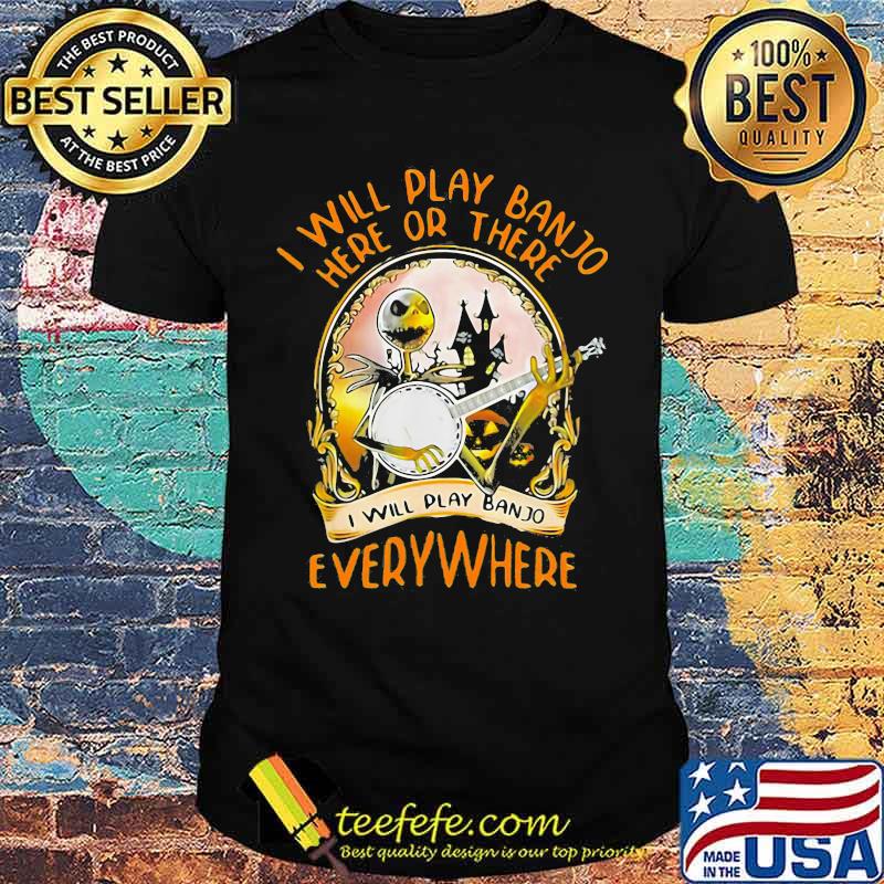 Halloween jack skellington i will play banjo here or there i will play banjo everywhere shirt Halloween jack skellington i will play banjo here or there i will play banjo everywhere shirt