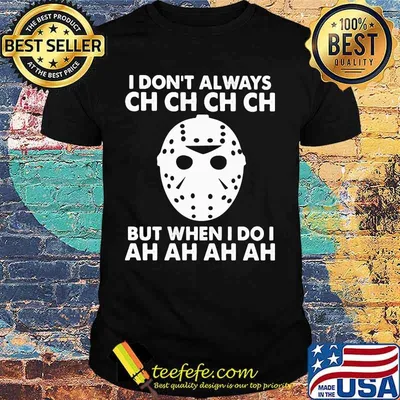 Halloween jason voorhees i don't always ch but when i do i ah shirt