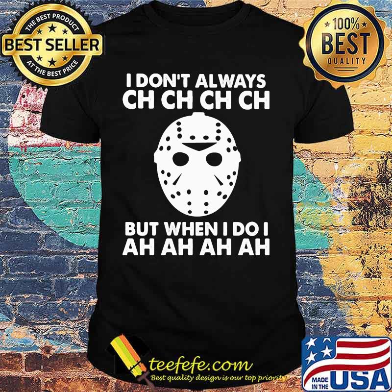 Halloween jason voorhees i don't always ch but when i do i ah shirt Halloween jason voorhees i don't always ch but when i do i ah shirt