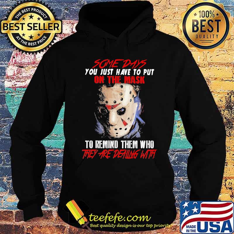 Halloween jason voorhees some days you just have to put on the mask to remind them who they are dealing with s Hoodie Halloween jason voorhees some days you just have to put on the mask to remind them who they are dealing with s Hoodie