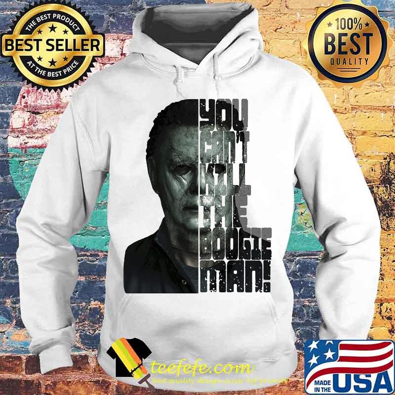 Halloween michael myers you can't kill the boogeyman s Hoodie Halloween michael myers you can't kill the boogeyman s Hoodie