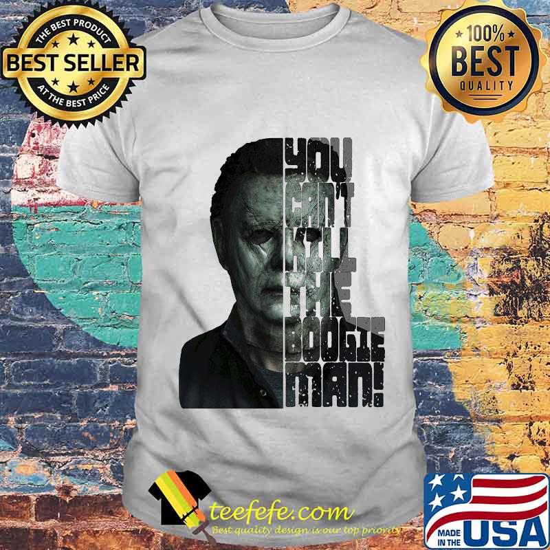 Halloween michael myers you can't kill the boogeyman shirt Halloween michael myers you can't kill the boogeyman shirt