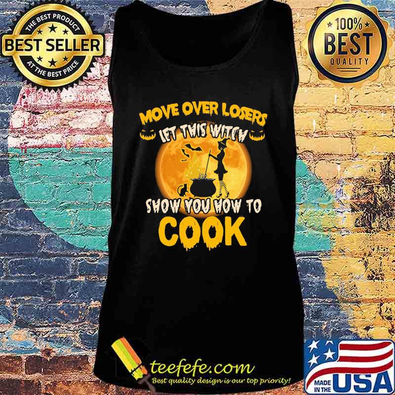 Halloween move over losers let this witch show you how to cook moon s Tank top Halloween move over losers let this witch show you how to cook moon s Tank top