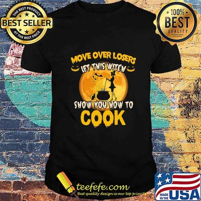 Halloween move over losers let this witch show you how to cook moon shirt