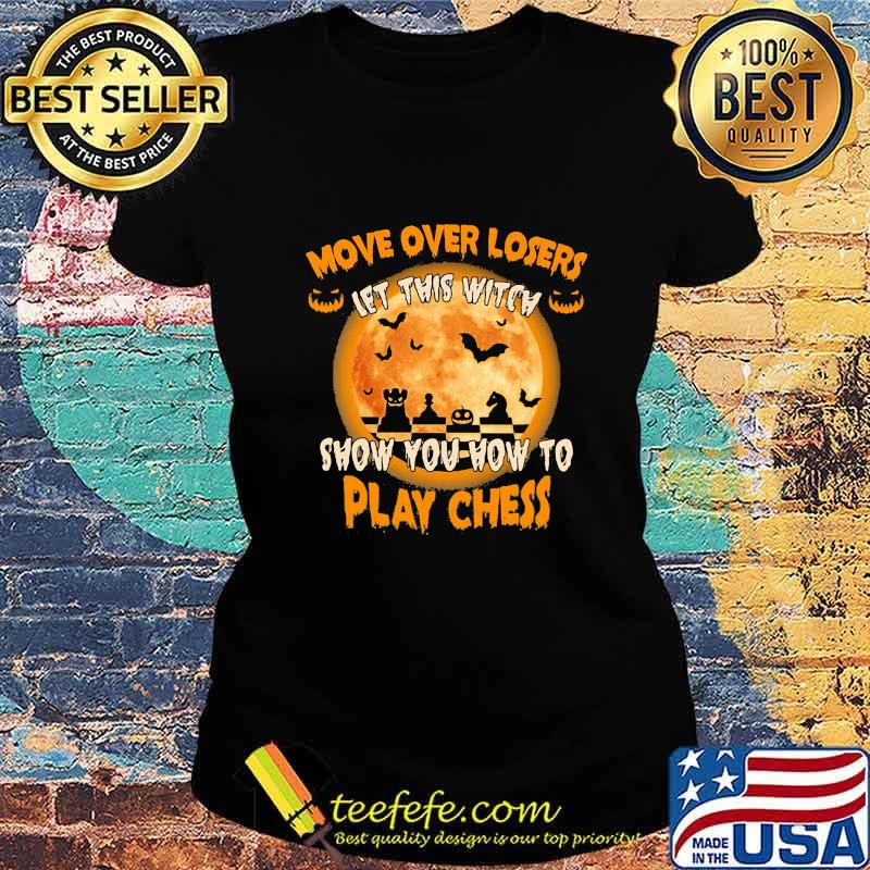 Halloween move over losers let this witch show you how to play chess moon s Ladies tee Halloween move over losers let this witch show you how to play chess moon s Ladies tee