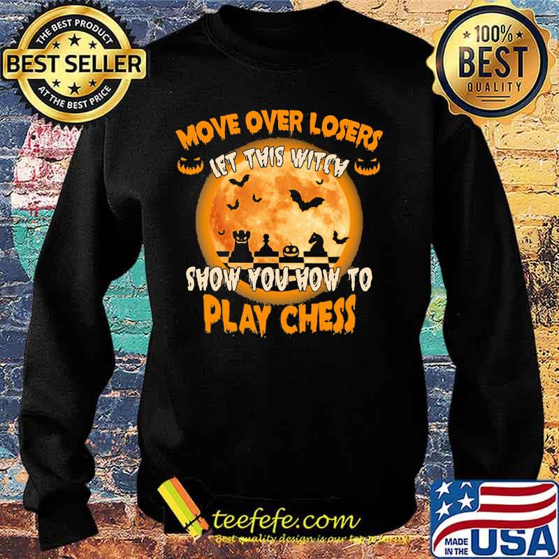 Halloween move over losers let this witch show you how to play chess moon s Sweater Halloween move over losers let this witch show you how to play chess moon s Sweater