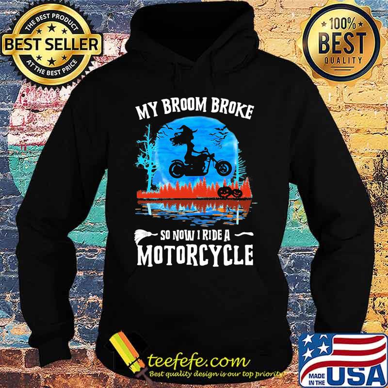 Halloween my broom broke so now i ride a motorcycle s Hoodie Halloween my broom broke so now i ride a motorcycle s Hoodie