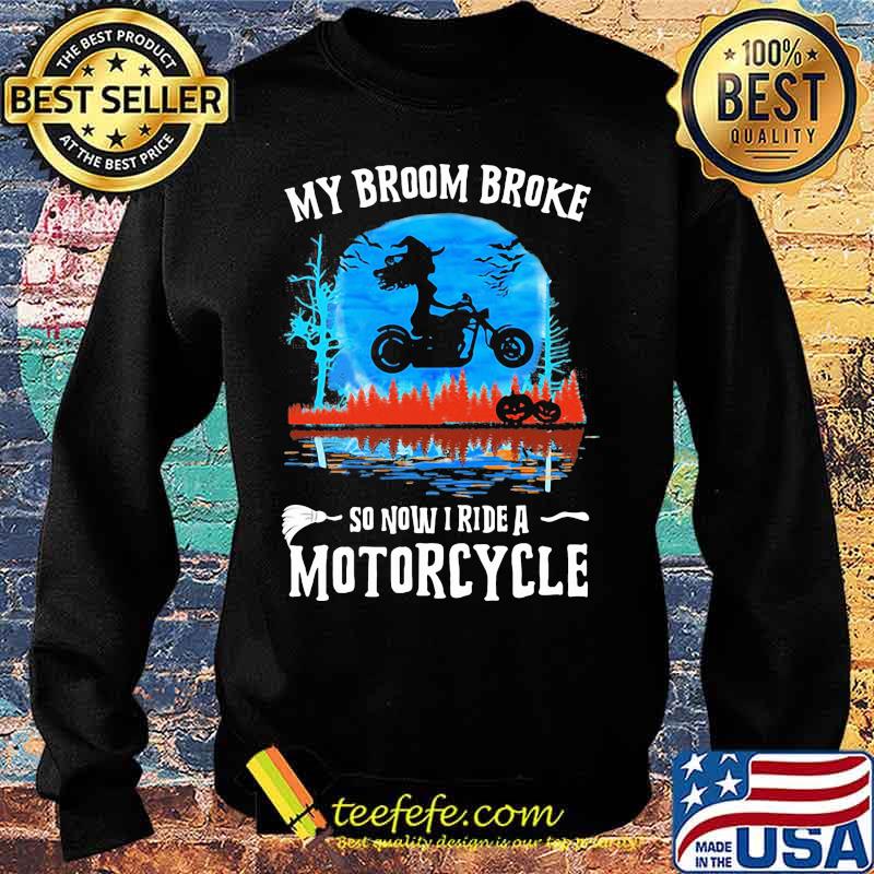 Halloween my broom broke so now i ride a motorcycle s Sweater Halloween my broom broke so now i ride a motorcycle s Sweater