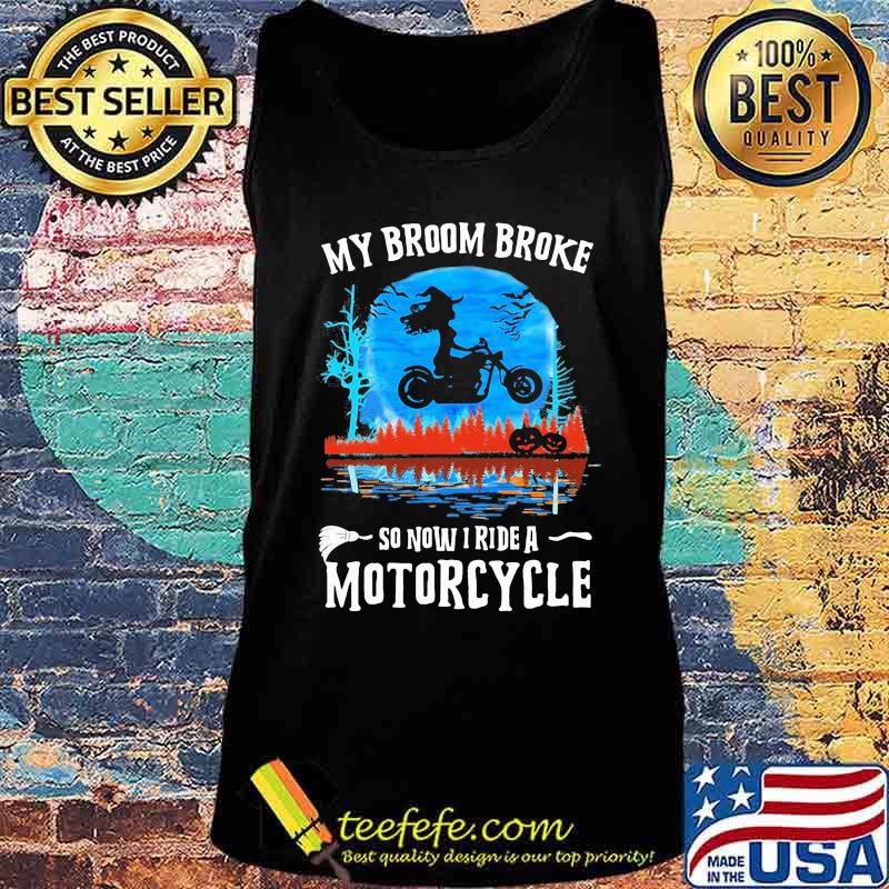 Halloween my broom broke so now i ride a motorcycle s Tank top Halloween my broom broke so now i ride a motorcycle s Tank top