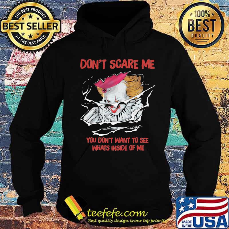 Halloween pennywise don't scare me you don't want to see whats inside of me s Hoodie Halloween pennywise don't scare me you don't want to see whats inside of me s Hoodie