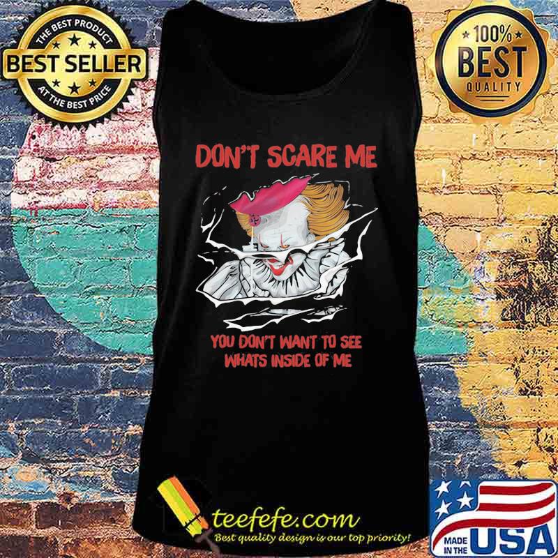 Halloween pennywise don't scare me you don't want to see whats inside of me s Tank top Halloween pennywise don't scare me you don't want to see whats inside of me s Tank top