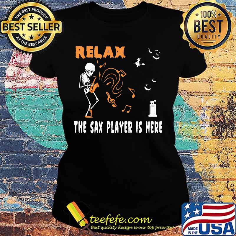 Halloween Skeleton Relax the sax player is here s Ladies tee Halloween Skeleton Relax the sax player is here s Ladies tee