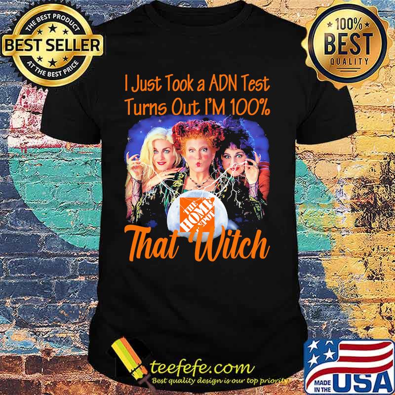Halloween the home depot hocus pocus i just took a adn test turns out i'm 100% that witch shirt Halloween the home depot hocus pocus i just took a adn test turns out i'm 100% that witch shirt