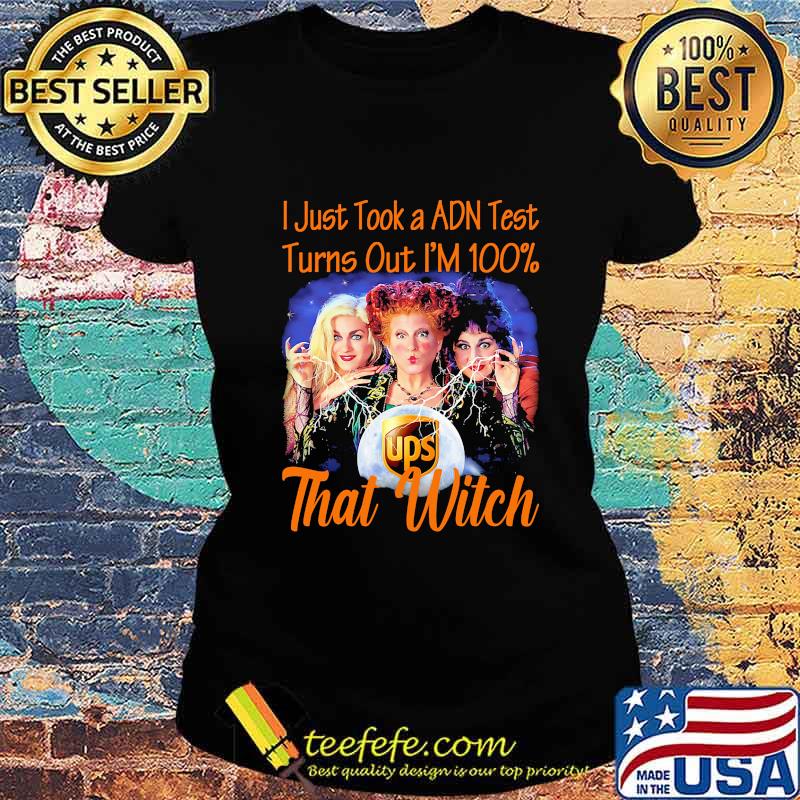 Halloween ups hocus pocus i just took a adn test turns out i'm 100% that witch s Ladies tee Halloween ups hocus pocus i just took a adn test turns out i'm 100% that witch s Ladies tee
