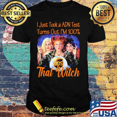 Halloween ups hocus pocus i just took a adn test turns out i'm 100% that witch shirt