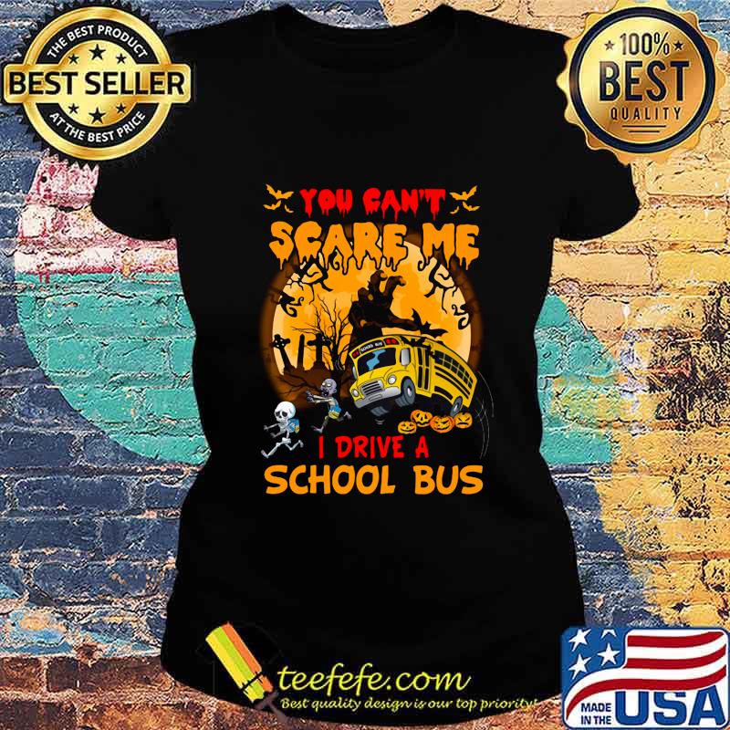 Halloween you can't scare me i drive a school bus skeleton s Ladies tee Halloween you can't scare me i drive a school bus skeleton s Ladies tee