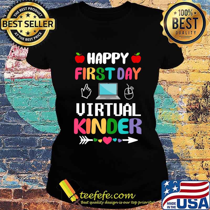 Happy First Day Of Virtual Kinder Teaching T-Shirt Ladies tee Happy First Day Of Virtual Kinder Teaching T-Shirt Ladies tee