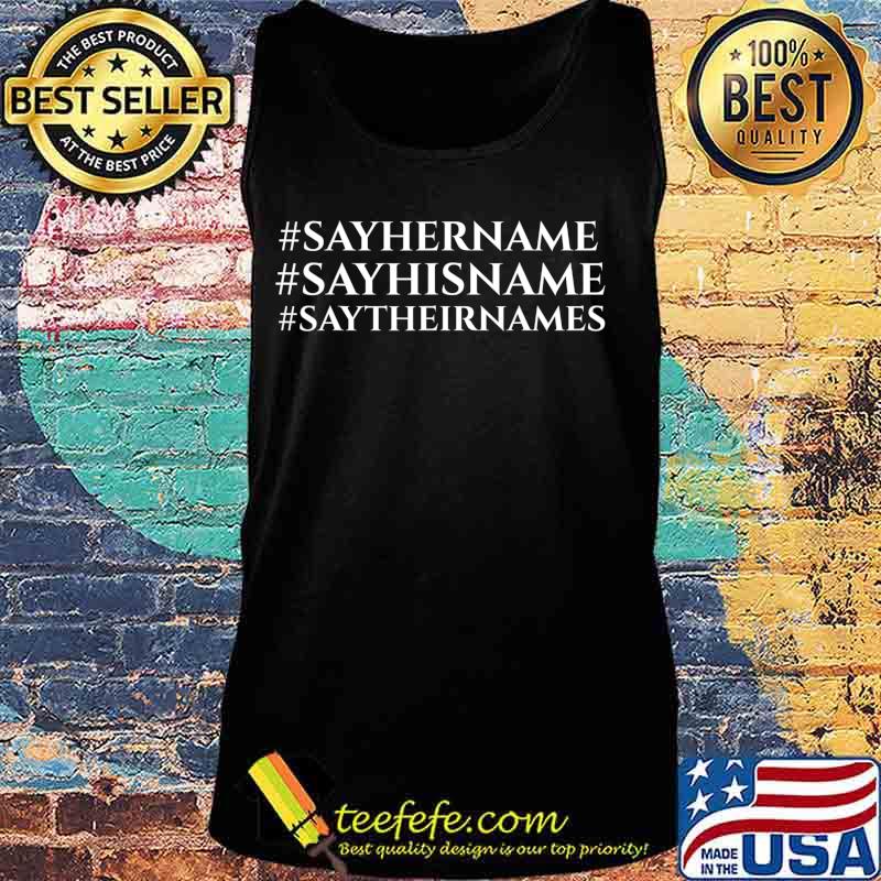 Hashtag Say Her Name Say His Name Say Their Names T-Shirt Tank top Hashtag Say Her Name Say His Name Say Their Names T-Shirt Tank top