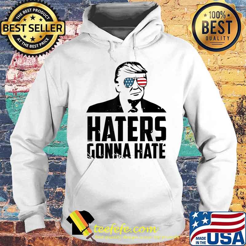 Haters Gonna Hate Pro Trump Vote President Trump 2020 T-Shirt Hoodie Haters Gonna Hate Pro Trump Vote President Trump 2020 T-Shirt Hoodie