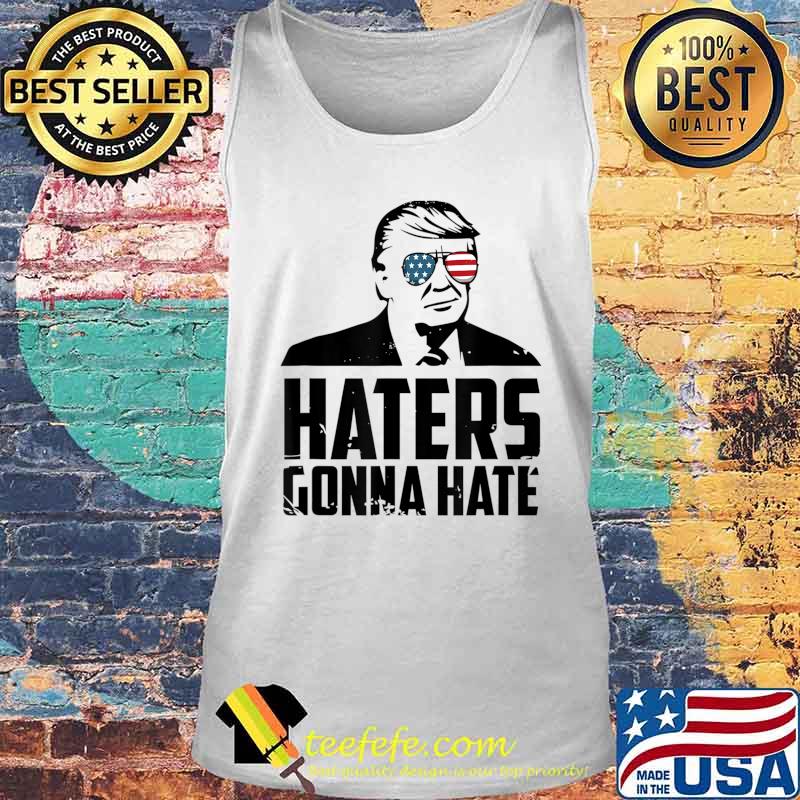 Haters Gonna Hate Pro Trump Vote President Trump 2020 T-Shirt Tank top Haters Gonna Hate Pro Trump Vote President Trump 2020 T-Shirt Tank top