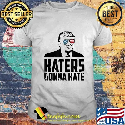 Haters Gonna Hate Pro Trump Vote President Trump 2020 T-Shirt