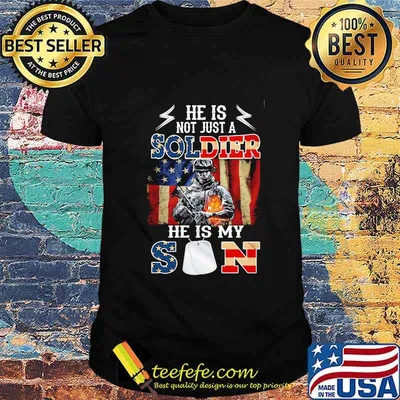 He Is Not Just A Soldier He Is My Son Veteran American Flag Independence Day Shirt