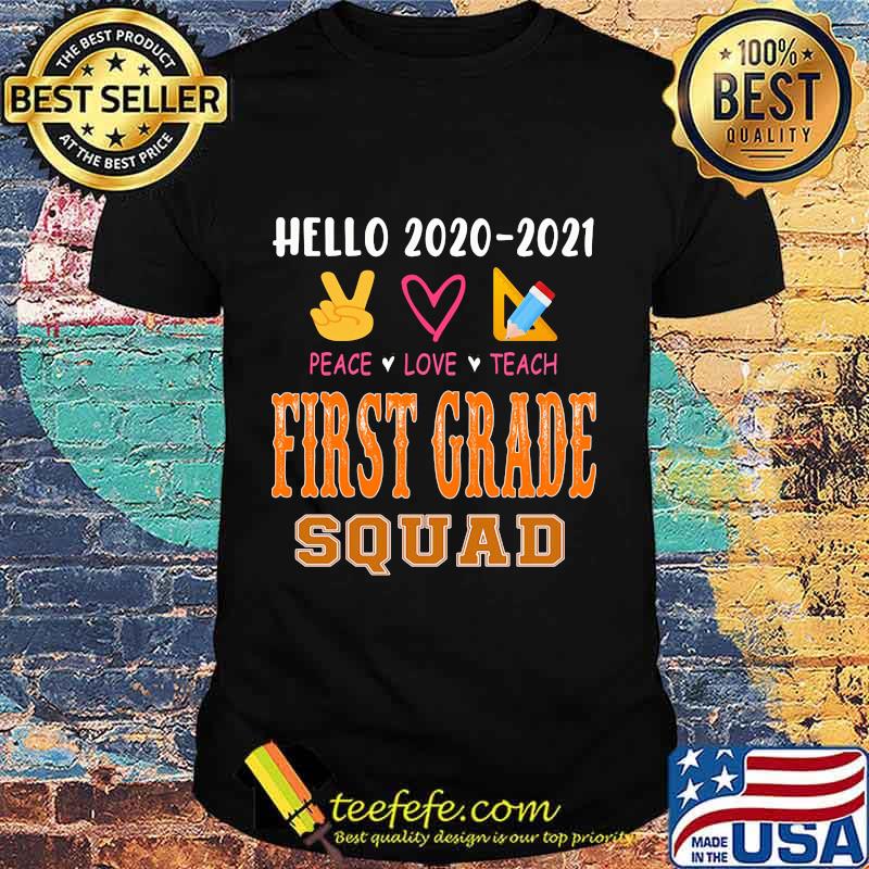 Hello 2020-2021 peace love teach first grade squad shirt