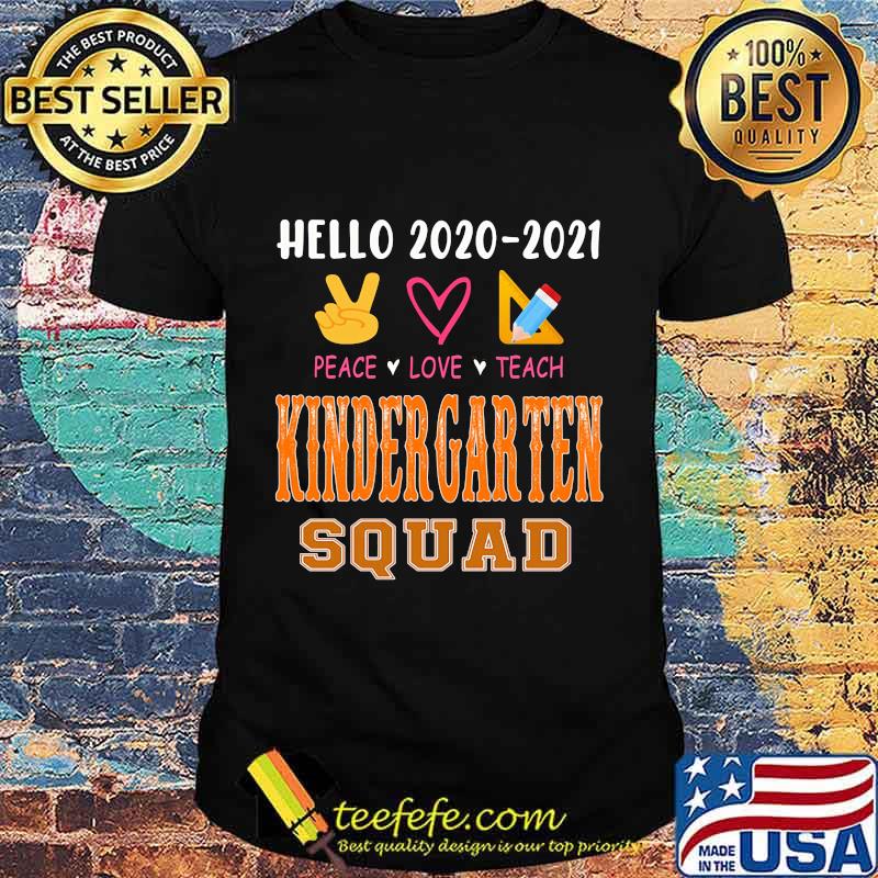 Hello 2020-2021 peace love teach kindergarten squad shirt