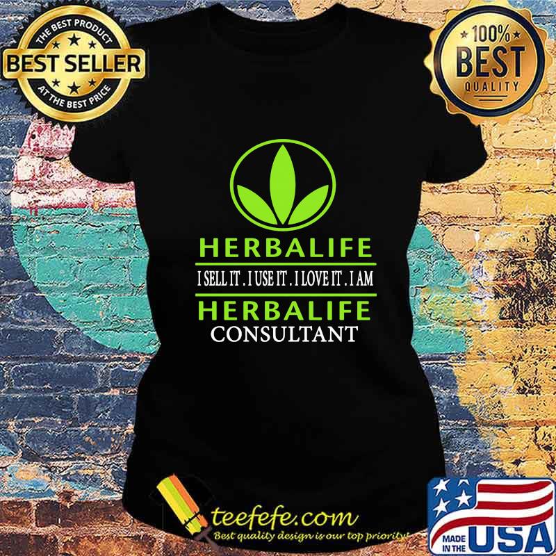Herbalife i sell it i use it i love it i am herbalife consultant s Ladies tee Herbalife i sell it i use it i love it i am herbalife consultant s Ladies tee