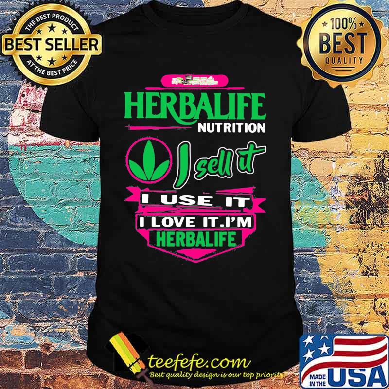 Herbalife nutrition i sell it i use i love it i am a herbalife nutrition shirt