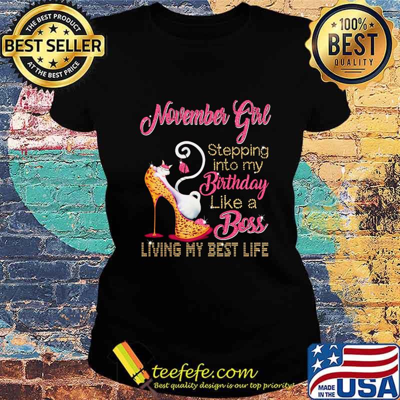 High heels cat november girl stepping into my birthday like a boss living my best life s Ladies tee High heels cat november girl stepping into my birthday like a boss living my best life s Ladies tee