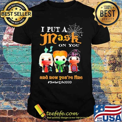 Hocus pocus i put a mask on you and now you're fine teacher life 2020 mask shirt