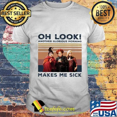 Hocus pocus oh look another glorious morning makes me sick vintage retro shirt