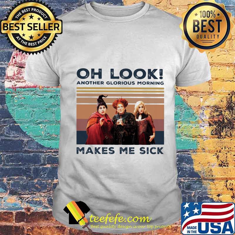 Hocus pocus oh look another glorious morning makes me sick vintage retro shirt