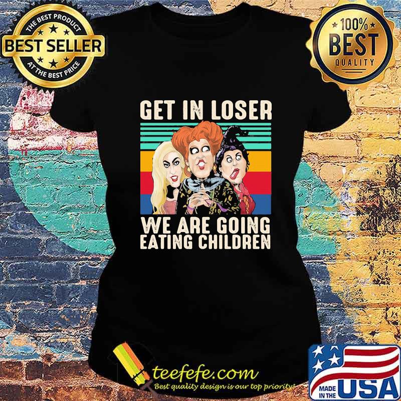 Hocus pocus witch get in loser we are going eating children vintage retro s Ladies tee Hocus pocus witch get in loser we are going eating children vintage retro s Ladies tee