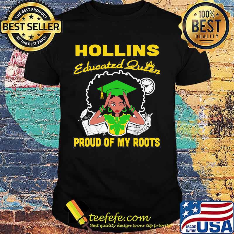 Hollins educated queen proud of my roots shirt