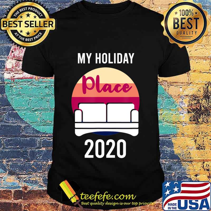 Home as Holiday Place in 2020 T-Shirt