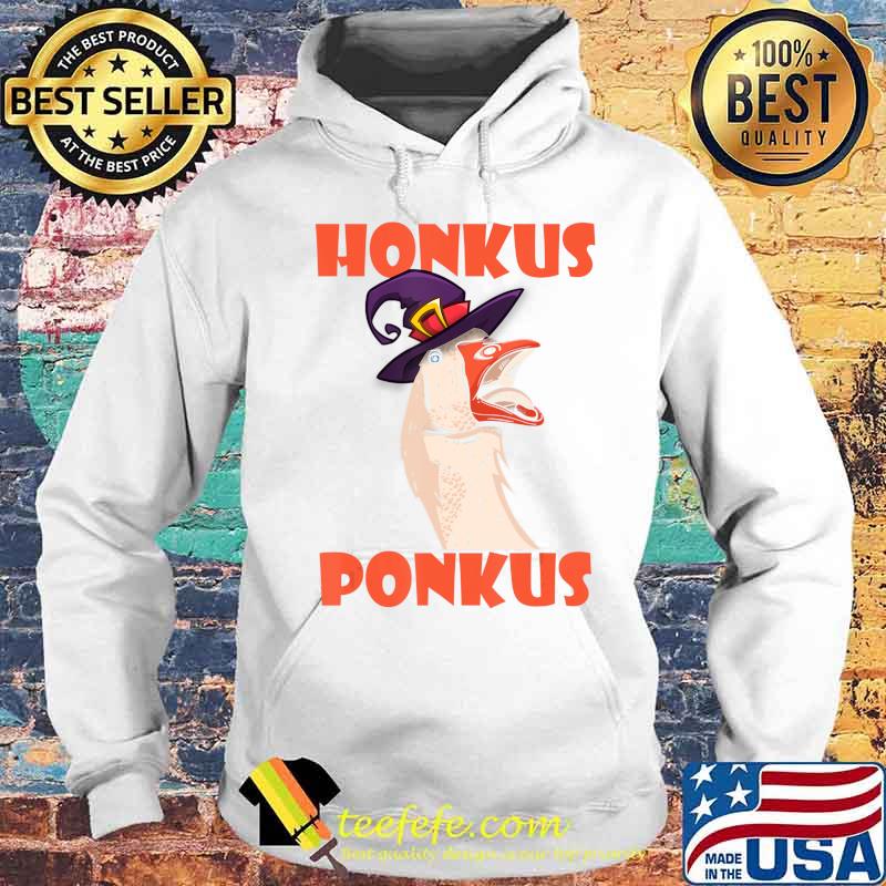 Honkus Ponkus Funny Saying Halloween Witch Goose Meme T-Shirt Hoodie Honkus Ponkus Funny Saying Halloween Witch Goose Meme T-Shirt Hoodie