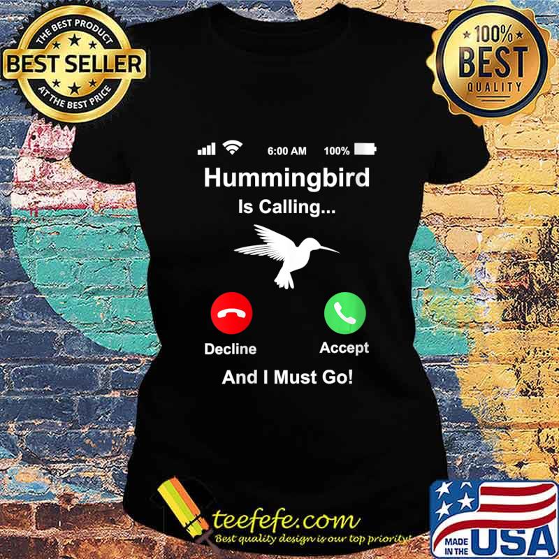 Hummingbird Is Calling And I Must Go Rehabber Rehabilitation Shirt Ladies tee Hummingbird Is Calling And I Must Go Rehabber Rehabilitation Shirt Ladies tee