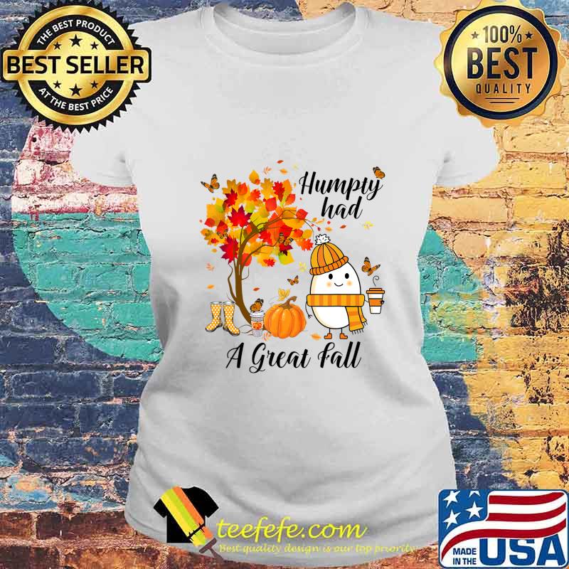 Humpty Had A Great Fall Funny Autumn Joke T-Shirt Laides tee Humpty Had A Great Fall Funny Autumn Joke T-Shirt Laides tee