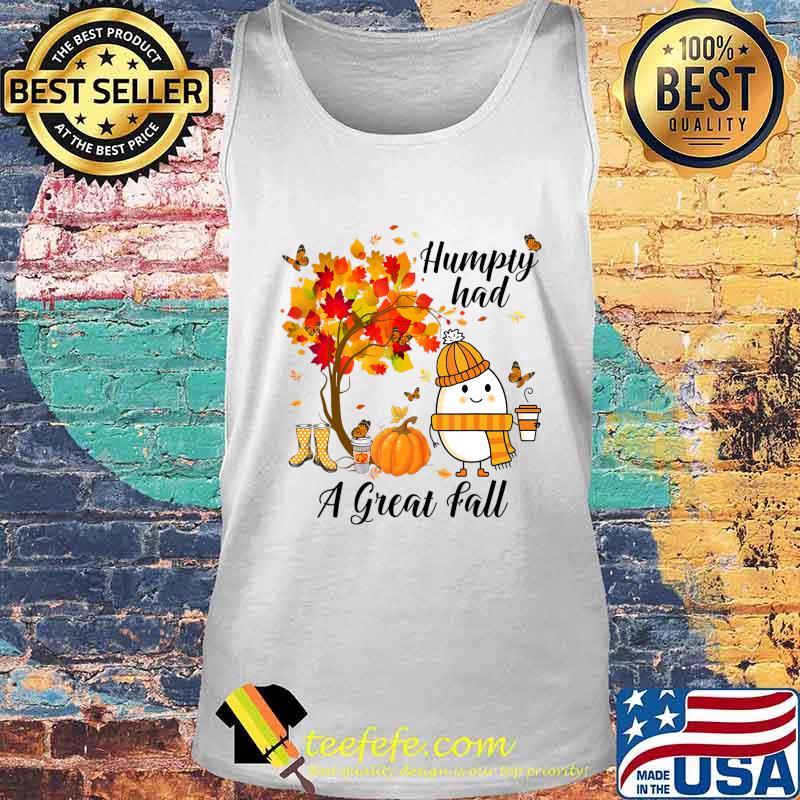 Humpty Had A Great Fall Funny Autumn Joke T-Shirt Tank top Humpty Had A Great Fall Funny Autumn Joke T-Shirt Tank top