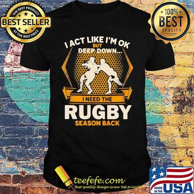 I act like i'm ok but deep down i need the rugby season back shirt