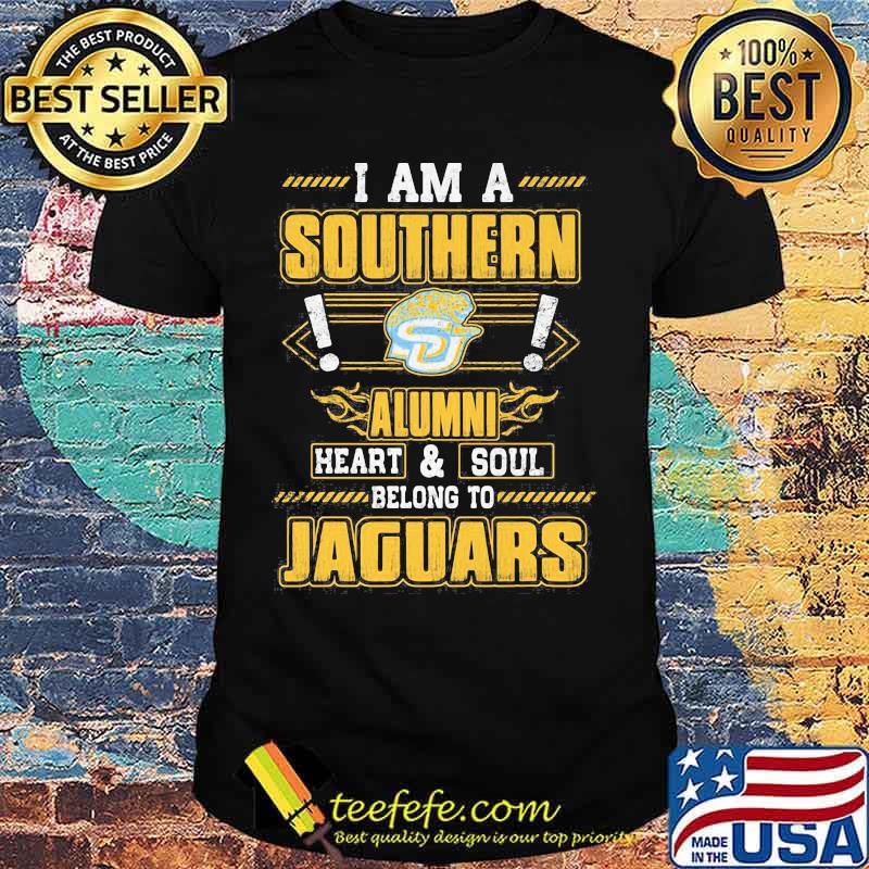 I am a southern alumni heart and soul belong to jaguars shirt