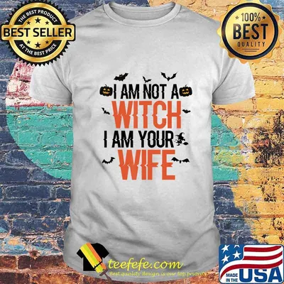 I Am Not A Witch I Am Your Wife Halloween Couple Costumes T-Shirt