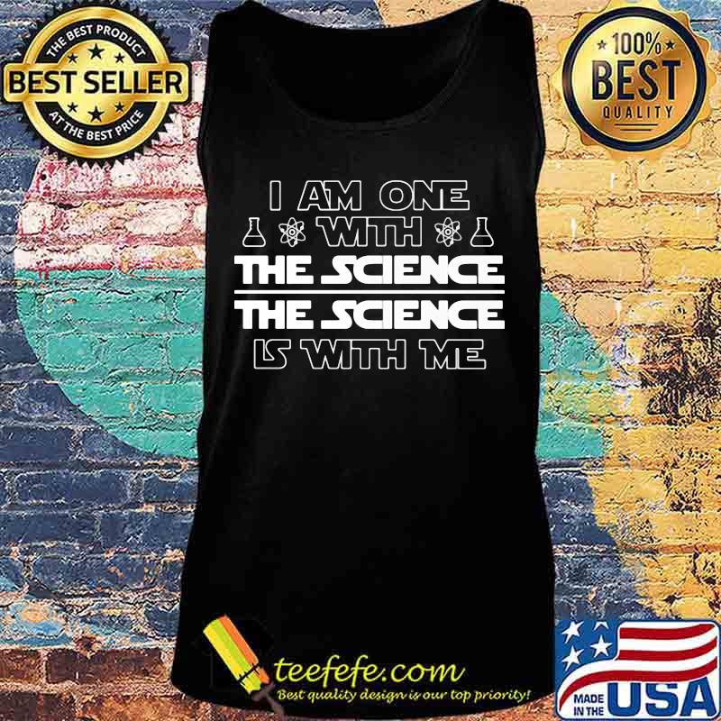 I am one with the science the science is with me Chemistry s Tank top I am one with the science the science is with me Chemistry s Tank top