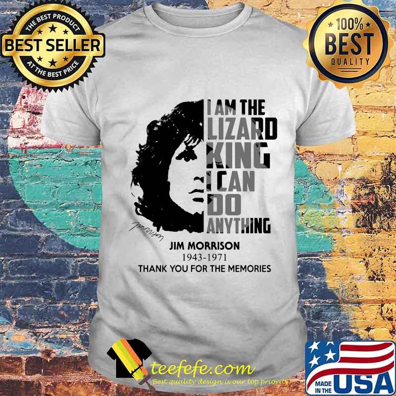 I am the lizard king i can do anything jim morrison 1943 1971 thank for the memories signature shirt