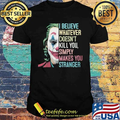 I believe whatever doesn't kill you simply makes you stronger joker retro shirt