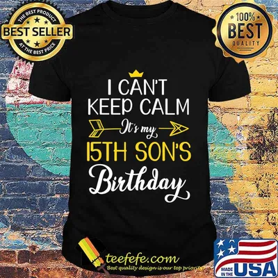 I Can't Keep Calm It's My 15th Son's Birthday Mother Father T-Shirt