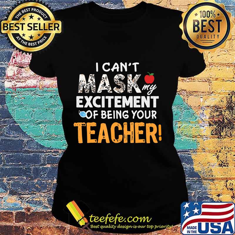 I can't mask my Excitement Of Being Your Teacher Gift Funny T-Shirt Ladies tee I can't mask my Excitement Of Being Your Teacher Gift Funny T-Shirt Ladies tee